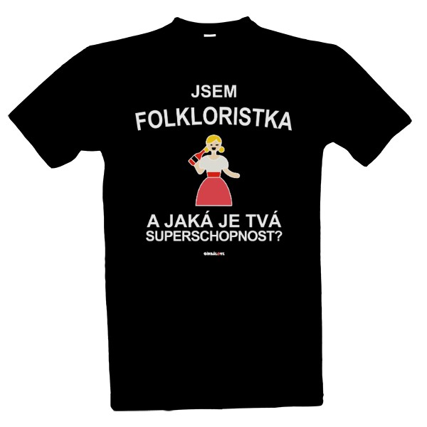 Tričko s potiskem Jsem Folkloristka a jaká je tvá superschopnost